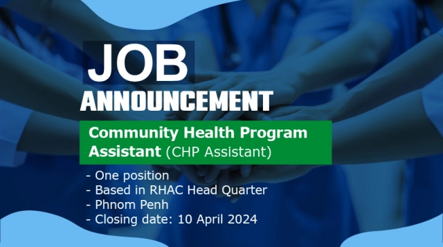 Community Health Program Assistant (CHP Assistant) One position, based in RHAC Head Quarter, Phnom Penh