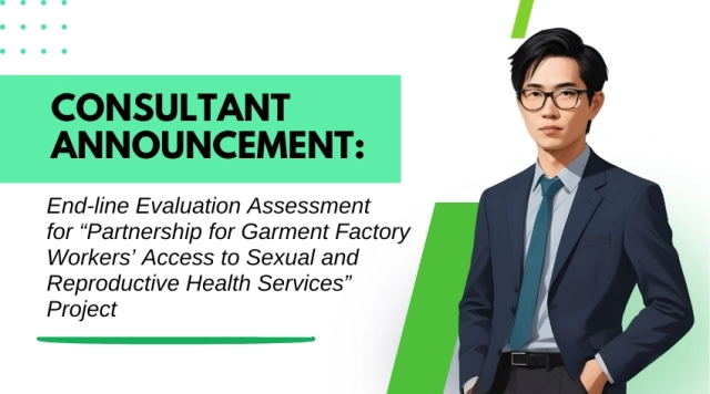 Consultant Announcement: End-line Evaluation Assessment for “Partnership for Garment Factory Workers’ Access to Sexual and Reproductive Health Services” Project