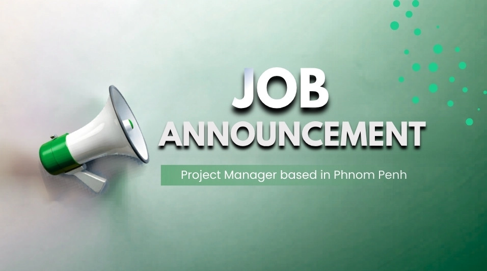 JOB ANNOUNCEMENT: Project Manager based in Phnom Penh